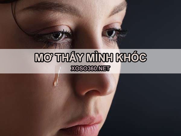 Mơ thấy mình khóc là điềm gì, hên hay xui, đánh số mấy?