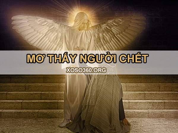 Nằm mơ thấy người chết đánh số gì đổi vận, là điềm gì?