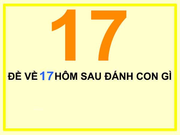 Cách thống kê đề về 17 hôm sau đánh con gì?