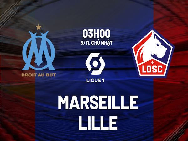 Nhận định trận Marseille vs Lille