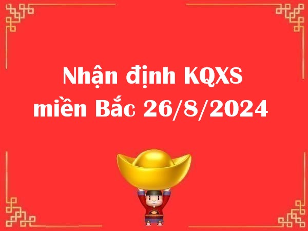 Nhận định KQXS miền Bắc 26/8/2024