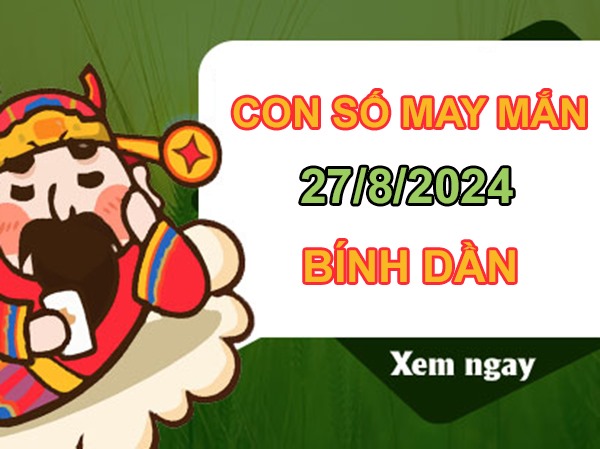 Con số may mắn Bính Dần 27/8/2024 tìm số cát lành