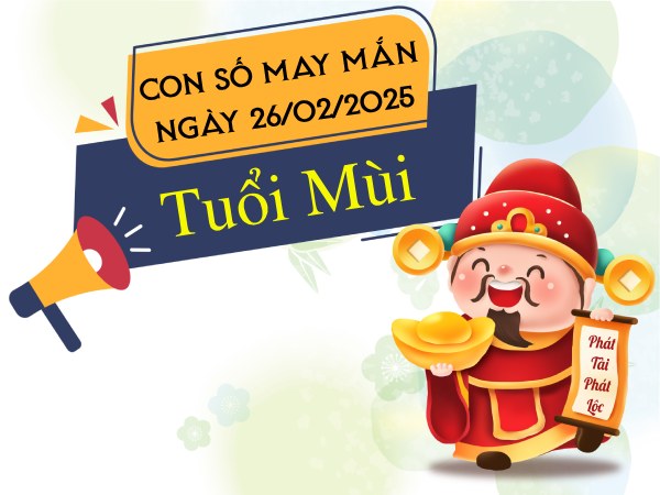 con số vàng tuổi Mùi 26/2/2025