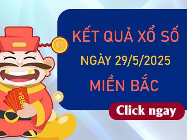 Thống kê XSMB 29/5/2025 phân tích lô VIP đài Thủ Đô