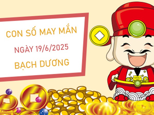 Phát tài cùng số lộc cung Bạch Dương 19/6/2025