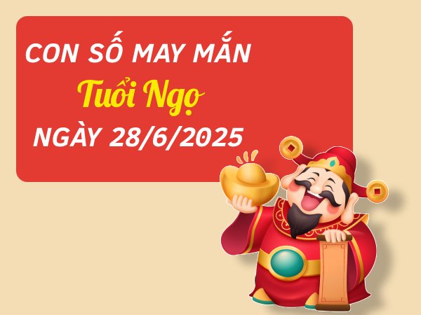 con số đẹp tuổi Ngọ ngày 28/6/2025