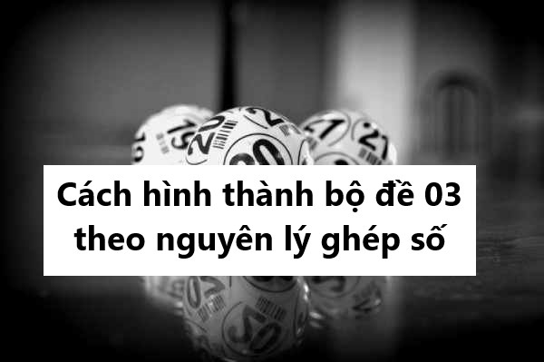 Cách hình thành bộ đề 03 theo nguyên lý ghép số