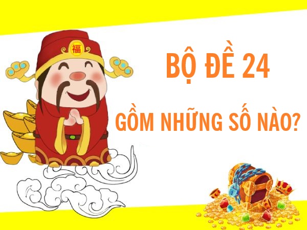Thống kê bộ đề 24 gồm những số nào chi tiết nhất