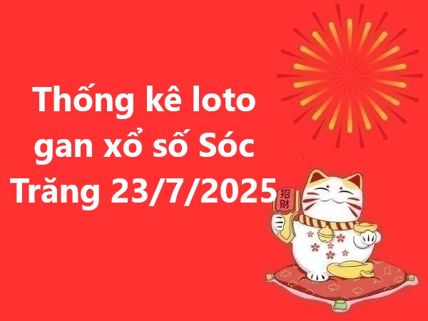 Thống kê loto gan xổ số Sóc Trăng 23/7/2025