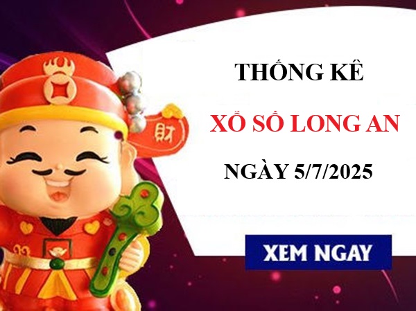 Thống kê xổ số Long An ngày 5/7/2025 chi tiết nhất