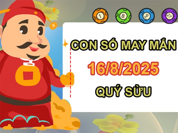 Rước tài lộc với số hên tuổi Quý Sửu 16/8/2025