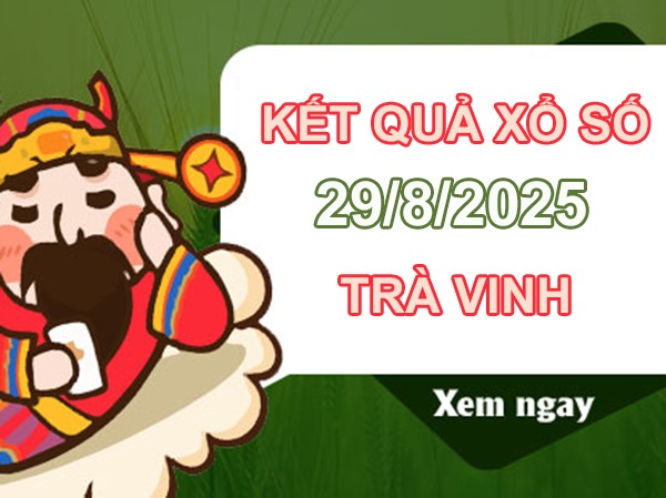 Thống kê xổ số Trà Vinh ngày 29/8/2025 phân tích lô VIP