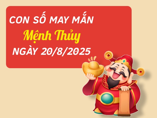Khám phá con số vượng tài cho mệnh Thủy ngày 20/8/2025