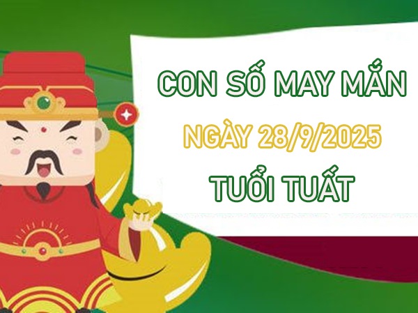 Tăng vận khí với số cát tường tuổi Tuất 28/9/2025