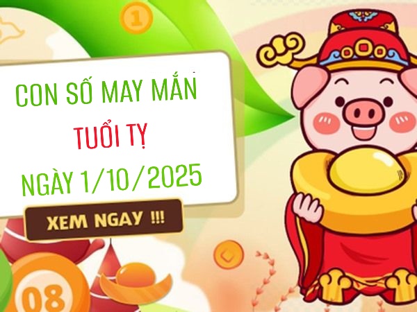 Phân tích con số may mắn tuổi Tỵ ngày 1/10/2025
