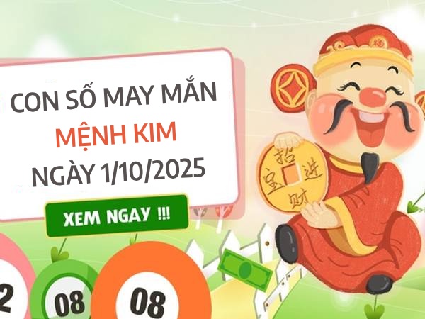 Con số vượng phát tài lộc cho mệnh Kim ngày 1/10/2025