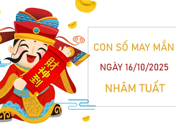 Đón quý nhân với số đẹp tuổi Nhâm Tuất 16/10/2025