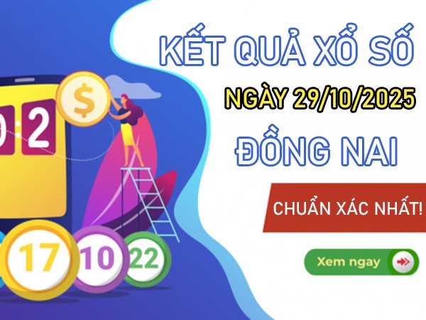 Dự đoán XSDNA ngày 29/10/2025 tham khảo Đồng Nai