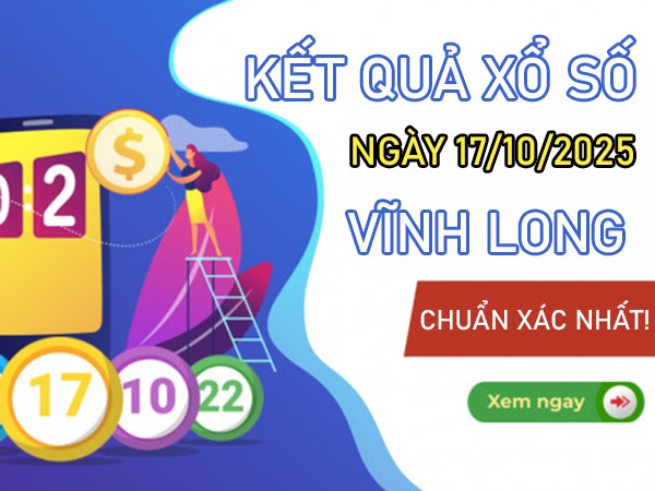 Dự đoán XSVL ngày 17/10/2025 số đẹp Vĩnh Long thứ 6