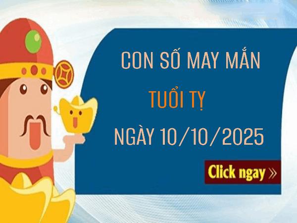 Phân tích con số may mắn tuổi Tỵ ngày 10/10/2025