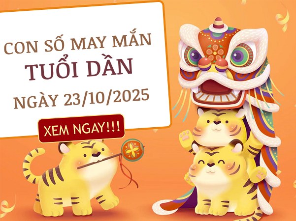 Khởi phát cùng con số đại cát tuổi Dần ngày 23/10/2025