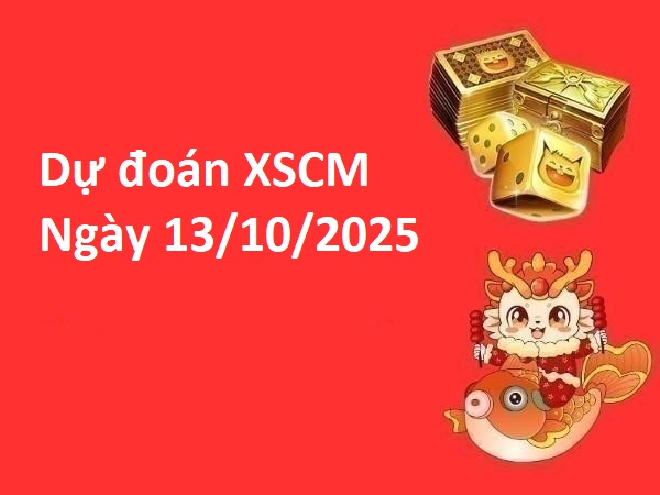 Dự đoán XSCM ngày 13/10/2025