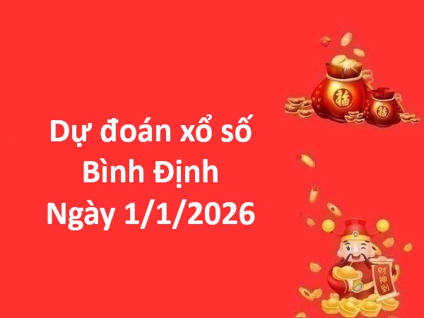 Dự đoán xổ số Bình Định ngày 1 tháng 1 năm 2026