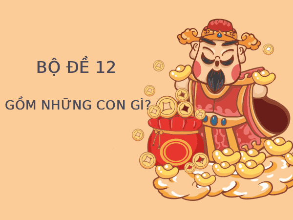 Phân tích bộ đề 12 gồm những con gì, số nào?