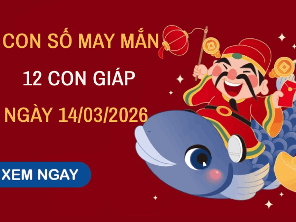 Giải mã con số may mắn 12 con giáp ngày 14/03 chuẩn xác nhất