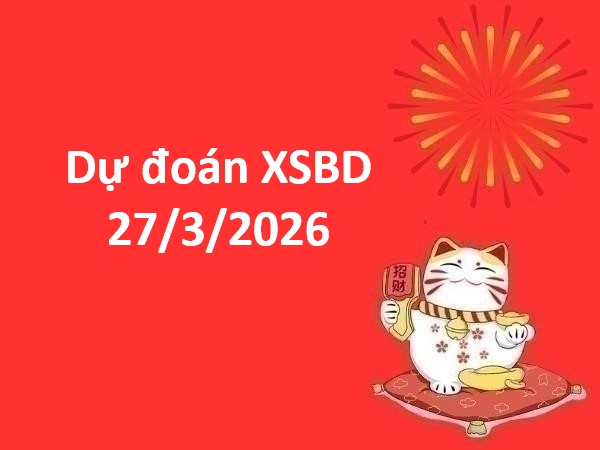 Dự đoán XSBD 27/3/2026