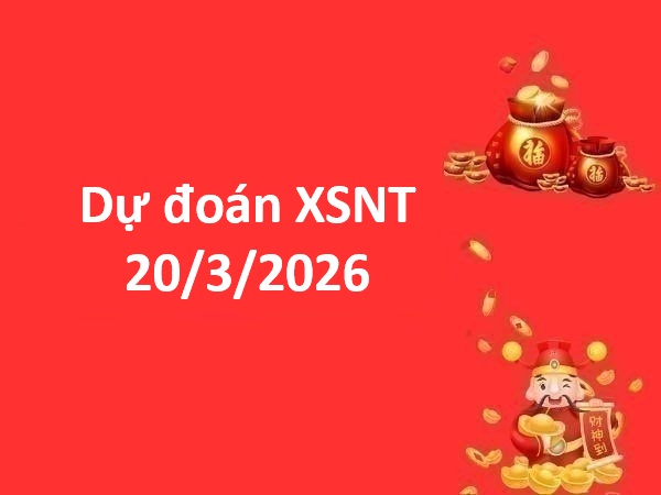 Dự đoán XSNT 20/3/2026