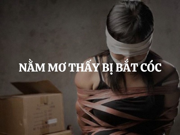 Nằm mơ thấy mình bị bắt cóc là điềm gì có số gì may mắn trúng thưởng