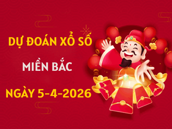 Dự đoán XSMB 5/4/2026 - Soi cầu Miền Bắc chủ nhật chính xác