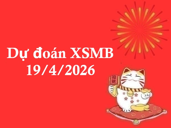 Dự đoán XSMB 19/4/2026