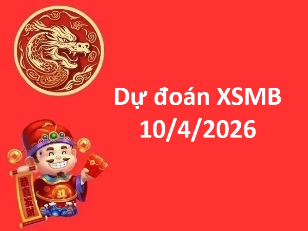 Dự đoán XSMB 10/4/2026