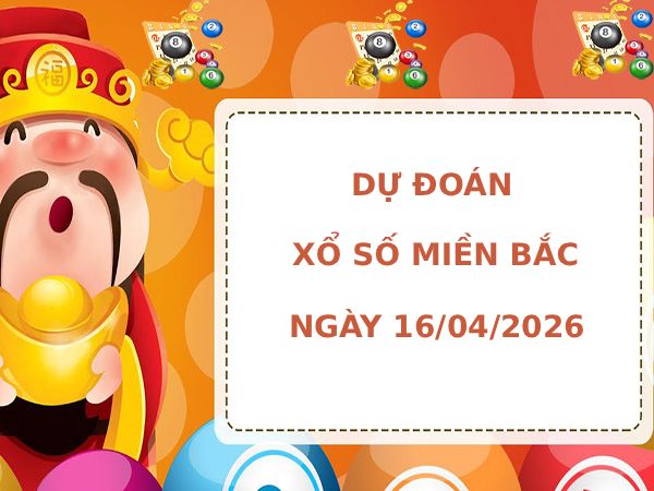 Dự đoán XSMB ngày 16 tháng 4 năm 2026 thứ 5 thần tài