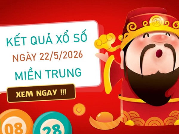 Dự đoán XSMT 22/5/2026 - Soi cầu Miền Trung thứ 6 chính xác