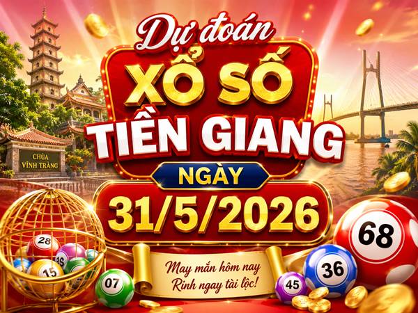 Dự đoán XSTG ngày 31/5/2026 chủ nhật chính xác 100