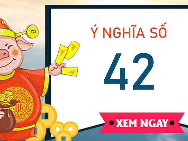 Khám phá ý nghĩa số 42 là gì? Đây có phải số lộc?