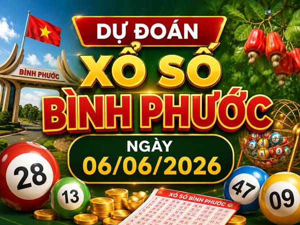 Dự đoán XSBP ngày 06/06/2026 thứ 7 miễn phí hôm nay