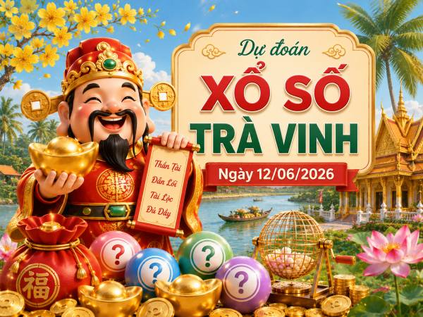 Dự đoán XSTV ngày 12/6/2026 thứ 6 chính xác 100