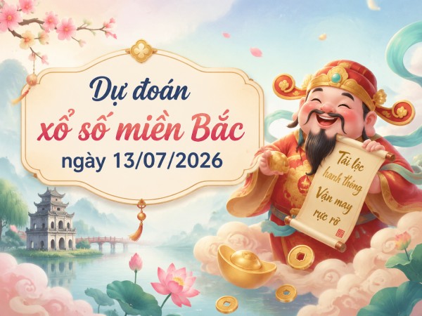 Dự đoán XSMB 13/7/2026 - Dự đoán miền Bắc thứ 2 chuẩn xác